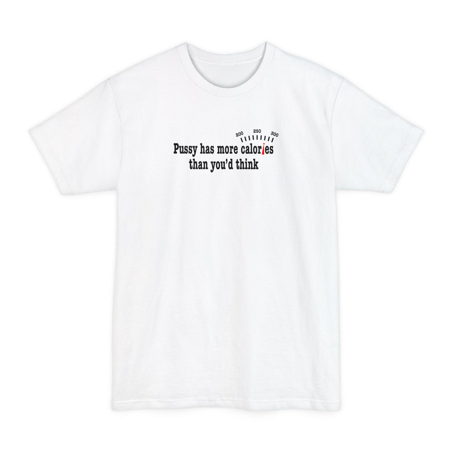 Pussy Has More Calories Than You Think - Men's Tall T-Shirt