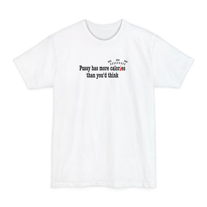 Pussy Has More Calories Than You Think - Men's Tall T-Shirt
