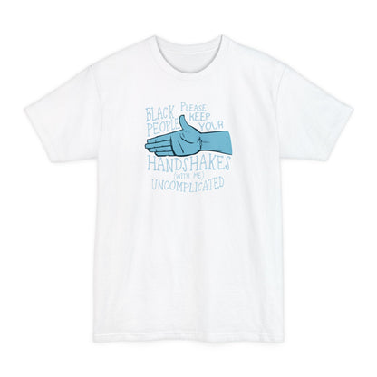 Black People Please Keep Your Handshakes With Me Uncomplicated - Men's Tall T-Shirt