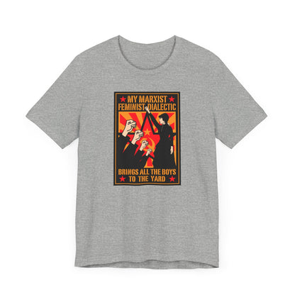 My Marxist Feminist Dialectic Brings All The Boys To The Yard - Men's T-Shirt