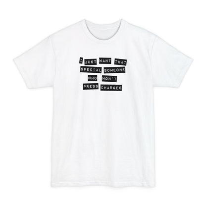 I Just Want That Special Someone Who Won't Press Charges - Men's Tall T-Shirt