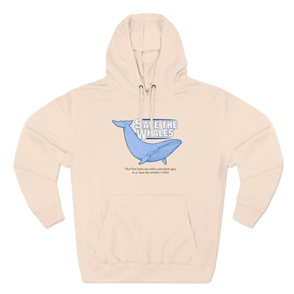Save The Whales - But First Have Sex With A Sensitive Guy In A 'Save The Whales' T-Shirt - Hoodie