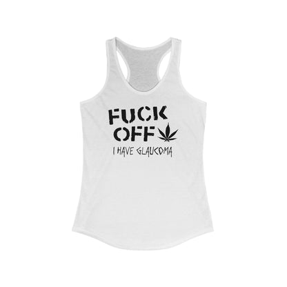 Fuck Off - I Have Glaucoma (With Pot Leaf) - Women’s Racerback Tank