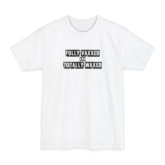Fully Vaxxed And Totally Waxed - Men's Tall T-Shirt