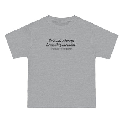 We Will Always Have This Moment - Men's Heavyweight T-Shirt