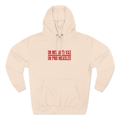 I'm Not Anti-Vax I'm Pro Measles - Hoodie