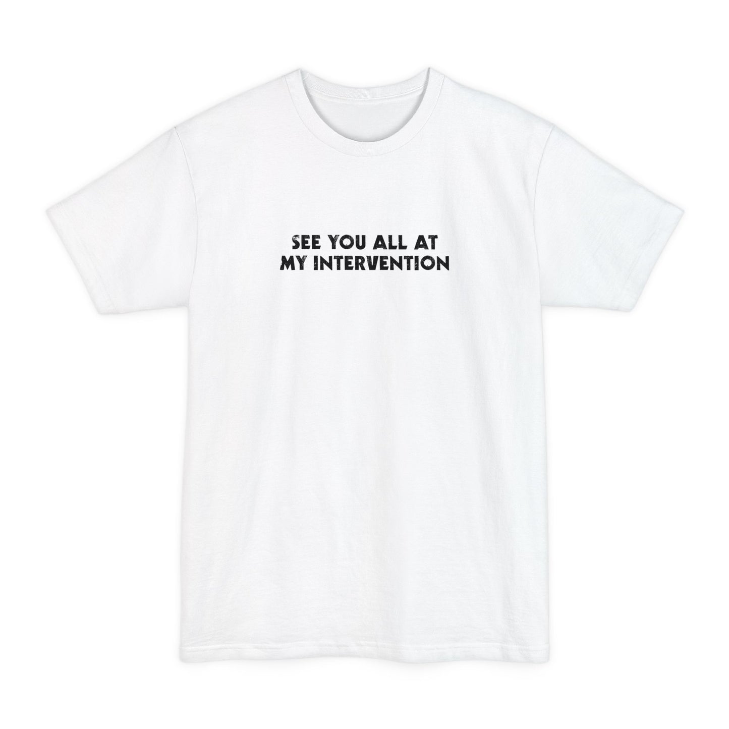 See You All At My Intervention - Men's Tall T-Shirt