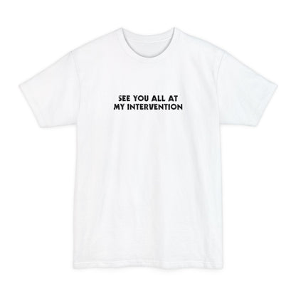 See You All At My Intervention - Men's Tall T-Shirt
