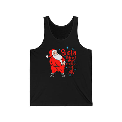 Santa Rubbed Your Toothbrush On His Ball - Unisex Tank