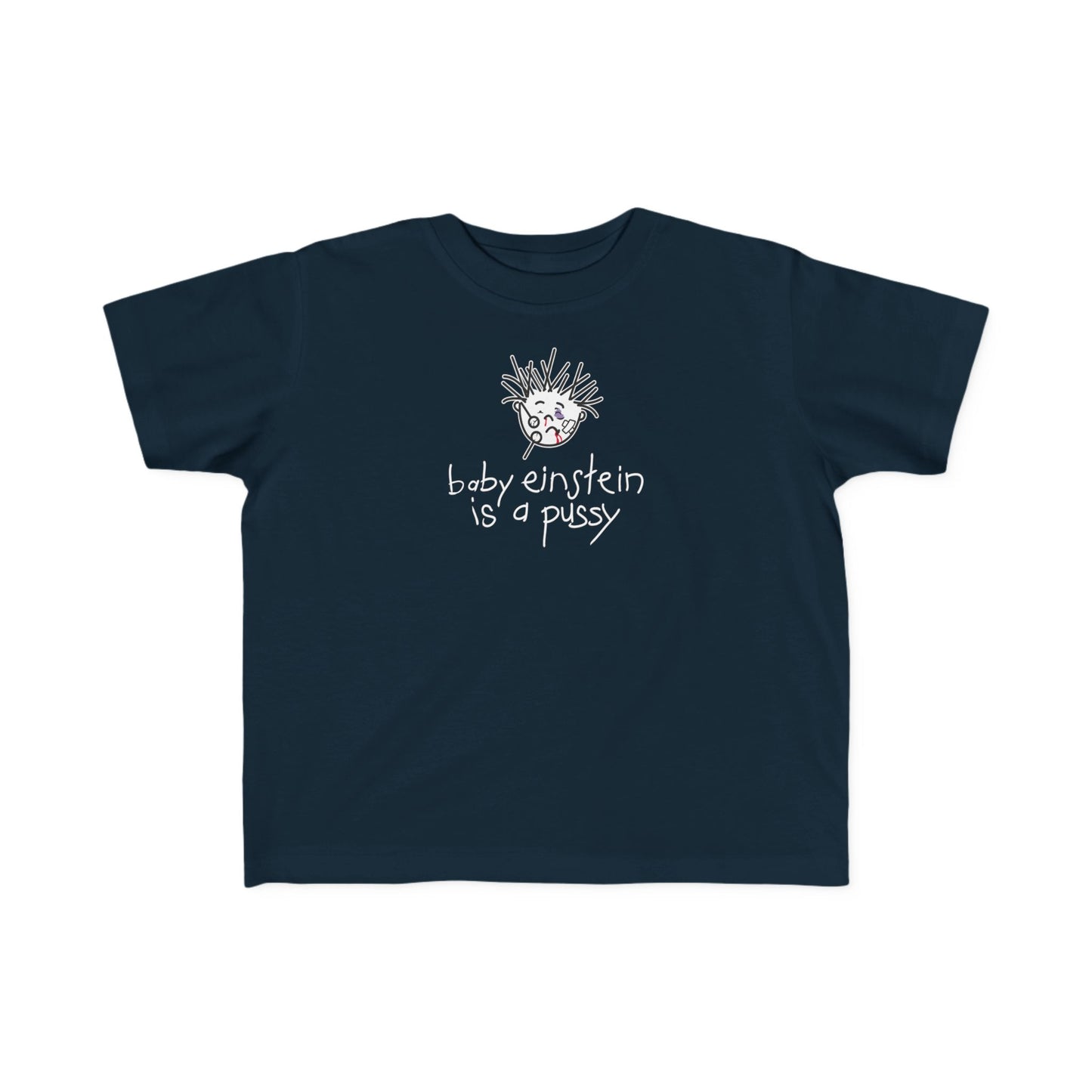Baby Einstein Is A Pussy - Toddler T-Shirt