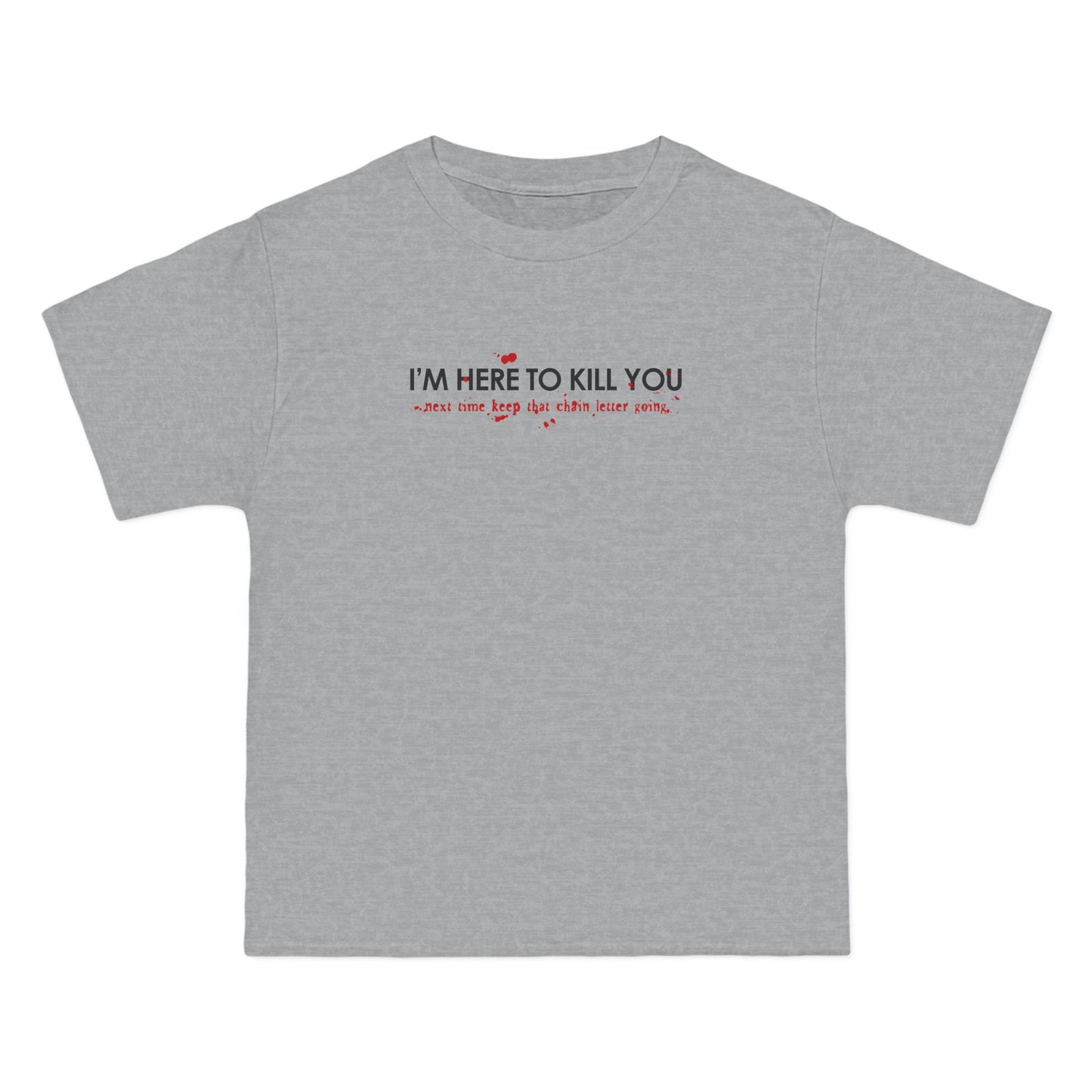I'm Here To Kill You - Next Time Keep That Chain Letter Going - Men's Heavyweight T-Shirt