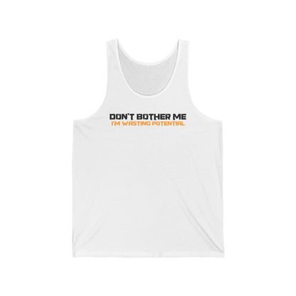 Don't Bother Me - I'm Wasting Potential - Unisex Tank