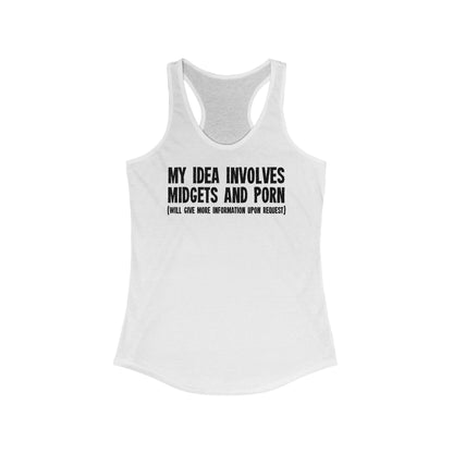 My Idea Involves Midgets And Porn (Will Give More Information Upon Request) - Women's Racerback Tank