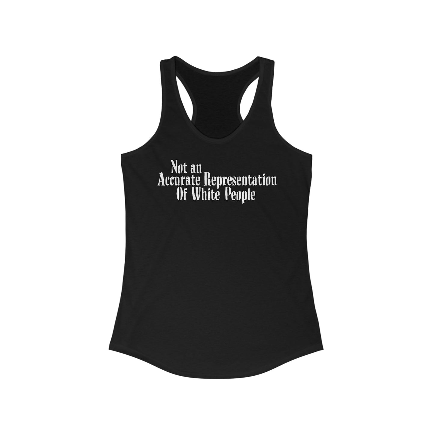 Not An Accurate Representation Of White People - Women’s Racerback Tank