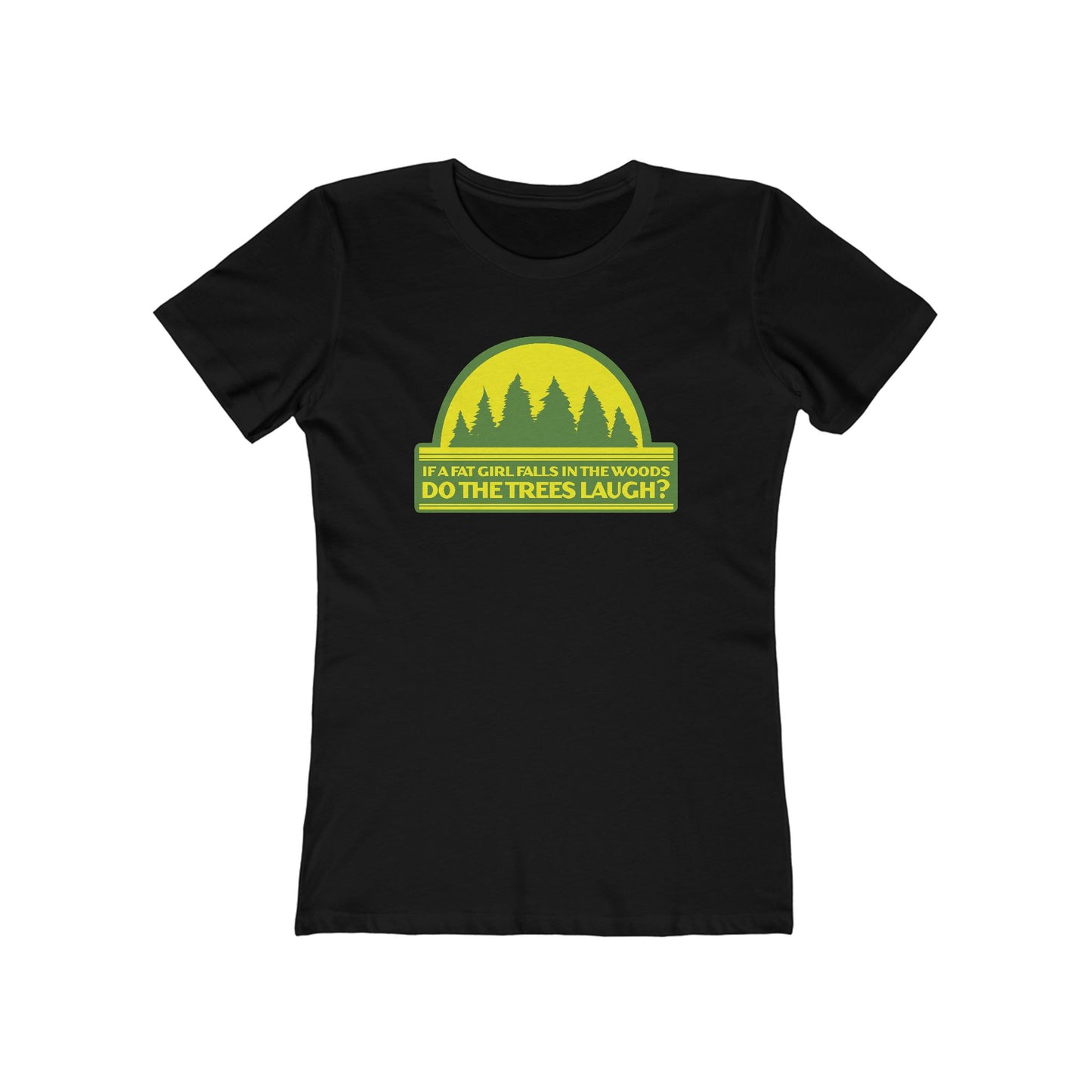 If A Fat Girl Falls In The Woods Do The Trees Laugh? - Women’s T-Shirt