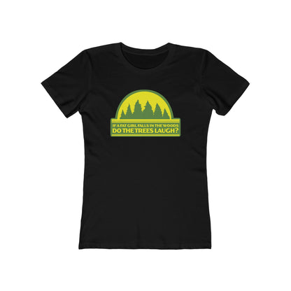 If A Fat Girl Falls In The Woods Do The Trees Laugh? - Women’s T-Shirt