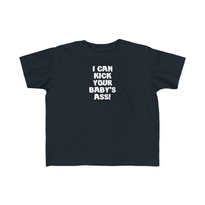 I Can Kick Your Baby's Ass  -Toddler T-Shirt