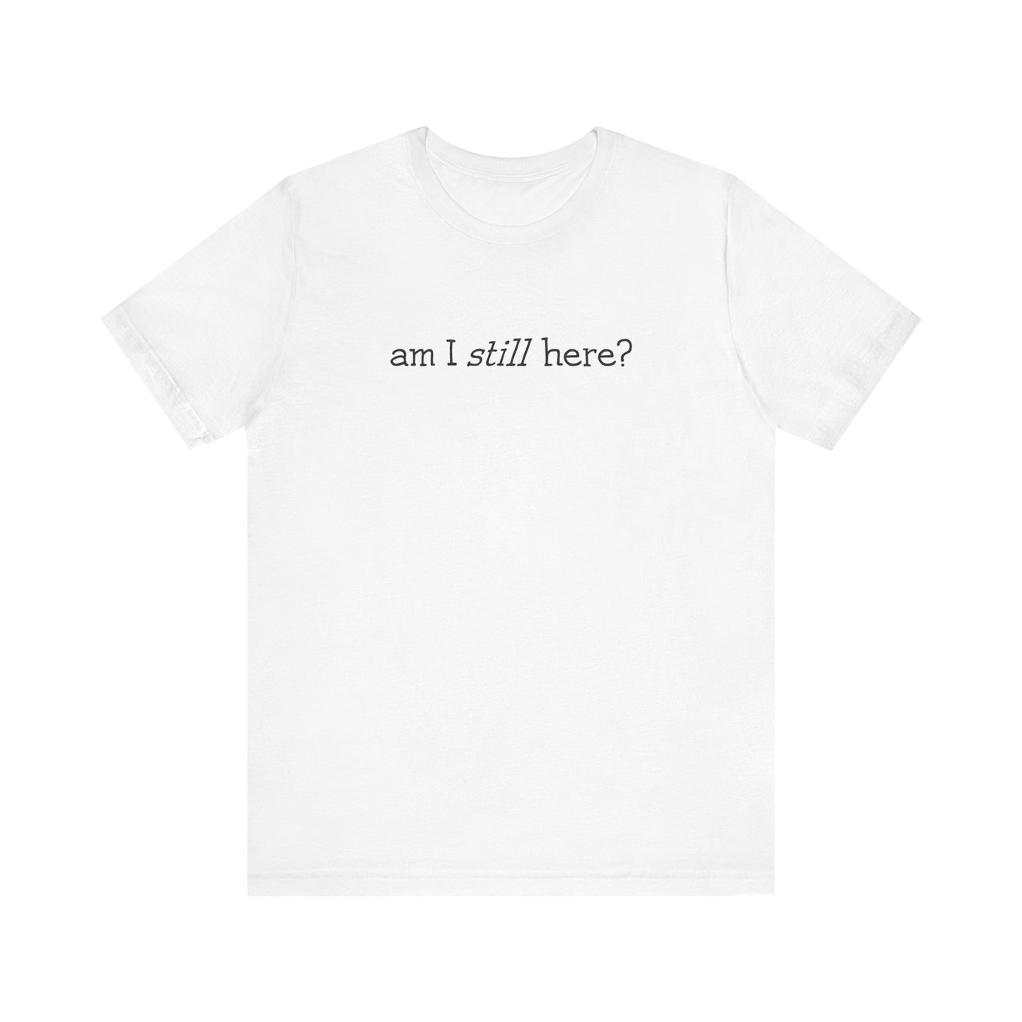 Am I Still Here? - Men's T-Shirt
