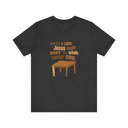 Here's A Table Jesus Made Before That Whole Savior - Men's T-Shirt