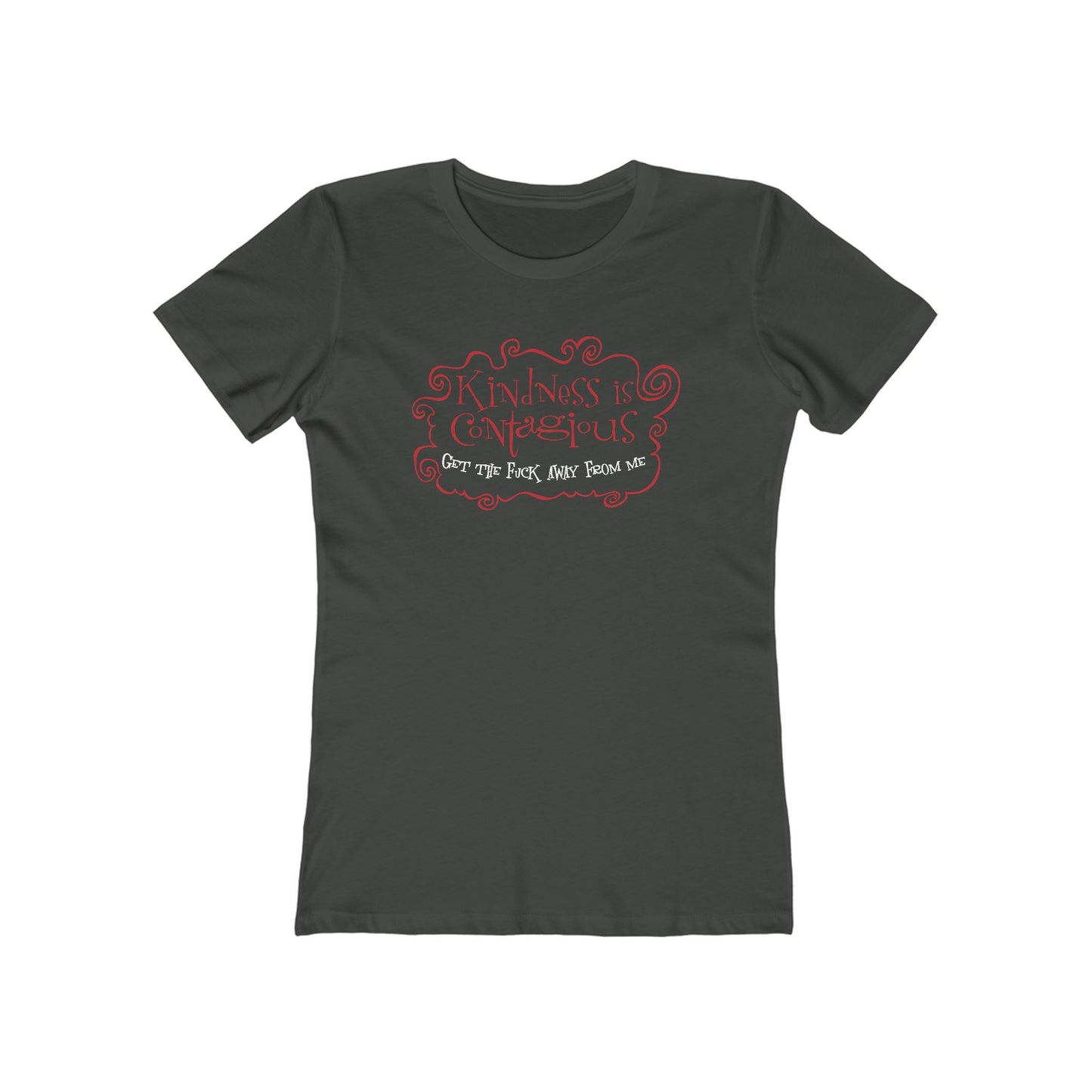 Kindness Is Contagious - Get The Fuck Away From Me - Women’s T-Shirt