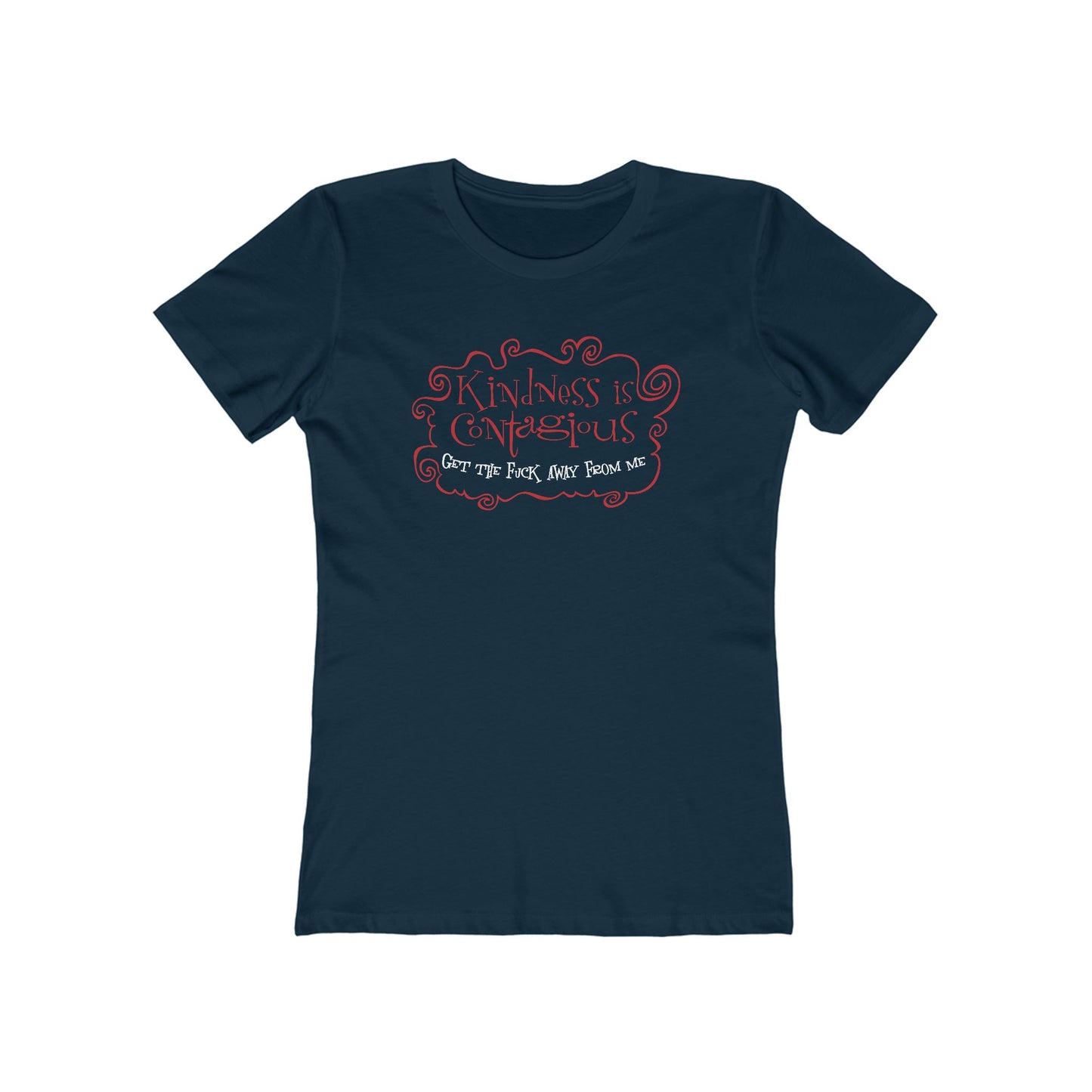 Kindness Is Contagious - Get The Fuck Away From Me - Women’s T-Shirt