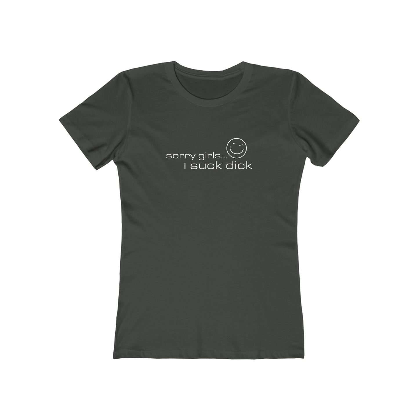 Sorry Girls - I Suck Dick - Women’s T-Shirt