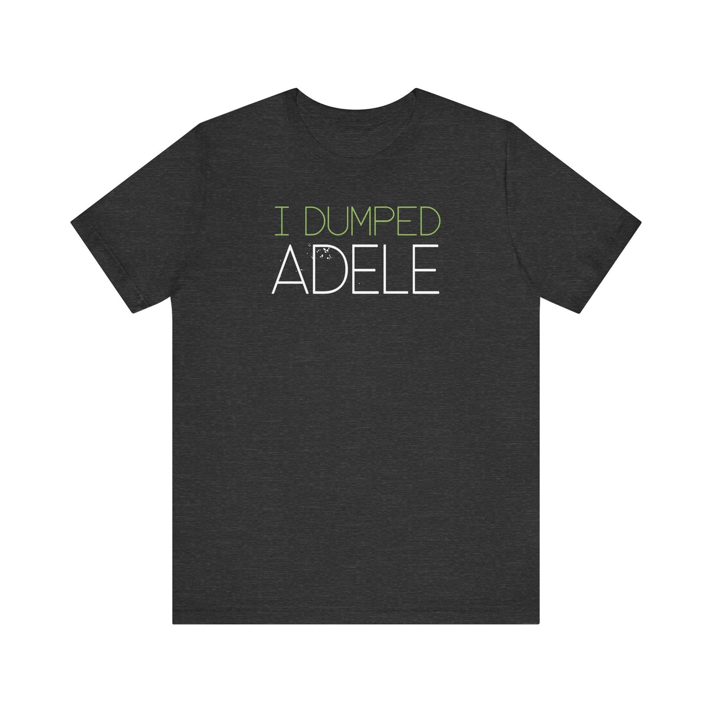 I Dumped Adele  - Men's T-Shirt