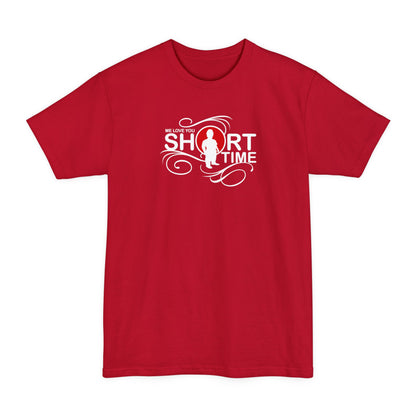 Me Love You Short Time - Men's Tall T-Shirt