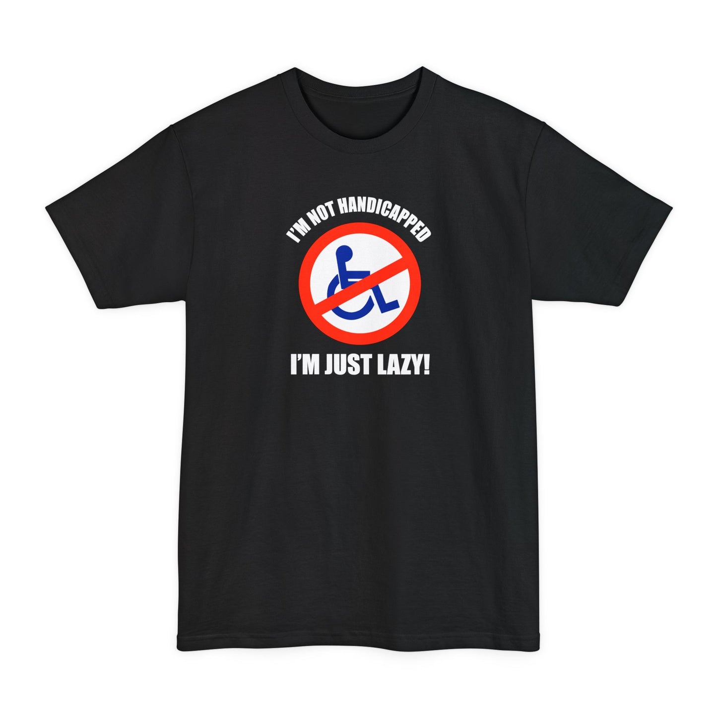 I'm Not Handicapped - I'm Just Lazy - Men's Tall T-Shirt