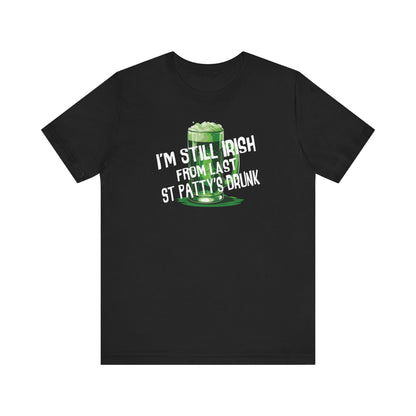 I'm Still Irish From Last St Patty's Drunk - Men's T-Shirt