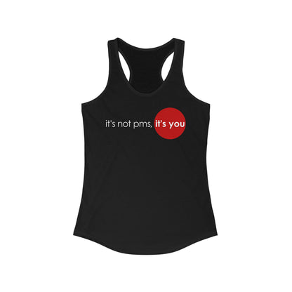 It's Not Pms - It's You  - Women’s Racerback Tank