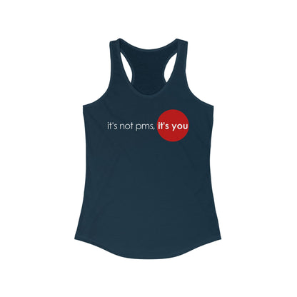 It's Not Pms - It's You  - Women’s Racerback Tank