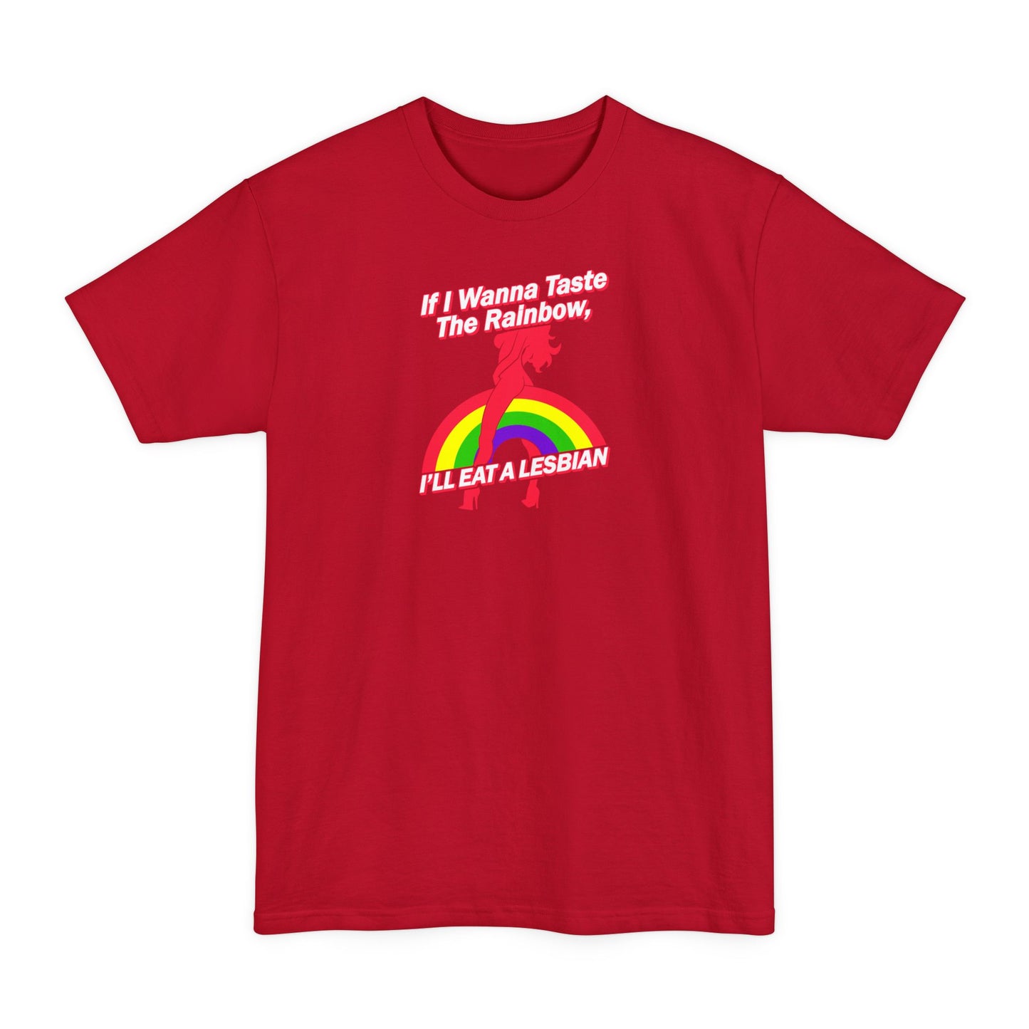 If I Wanna Taste The Rainbow I'll Eat A Lesbian - Men's Tall T-Shirt