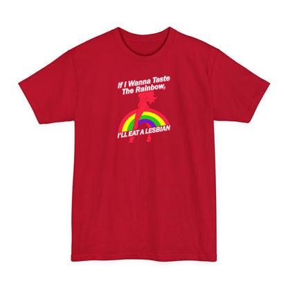 If I Wanna Taste The Rainbow I'll Eat A Lesbian - Men's Tall T-Shirt