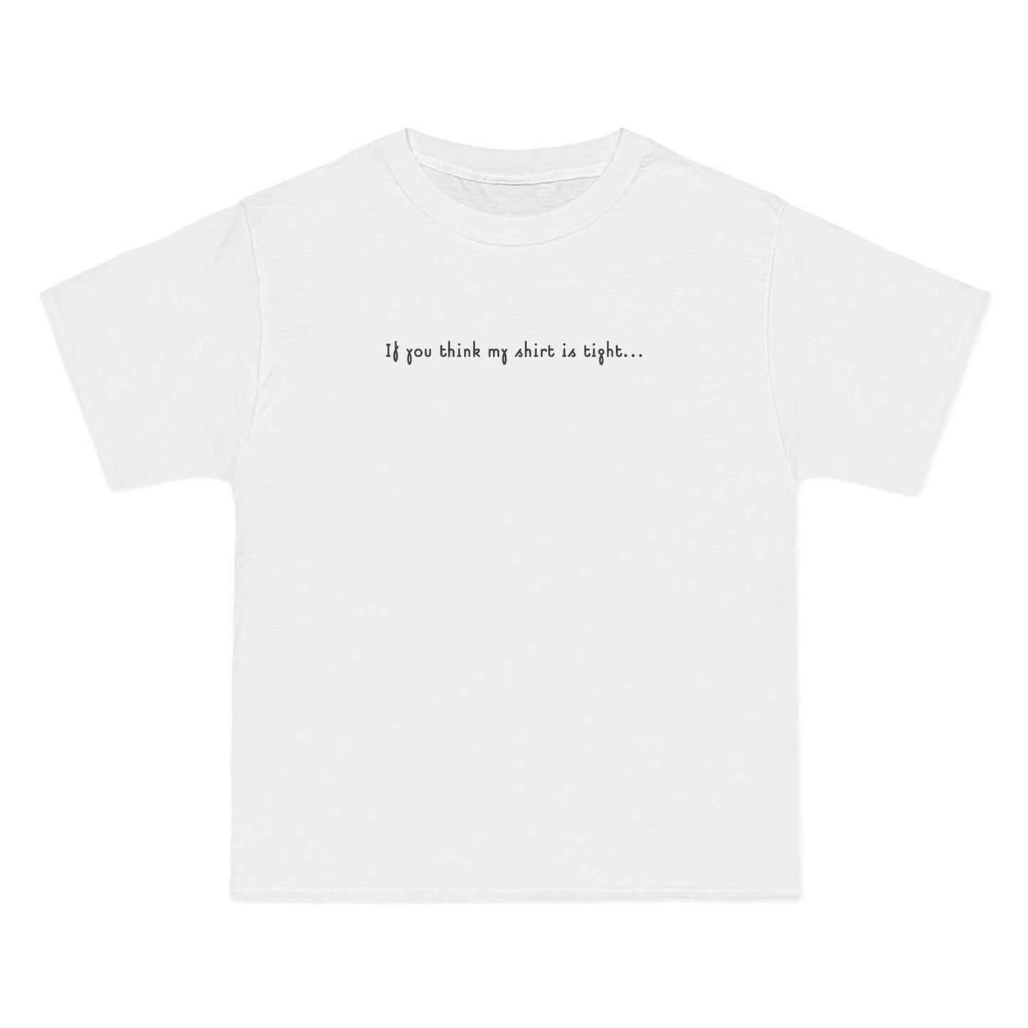 If You Think My Shirt Is Tight... - Men's Heavyweight T-Shirt