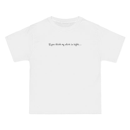 If You Think My Shirt Is Tight... - Men's Heavyweight T-Shirt