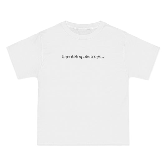 If You Think My Shirt Is Tight... - Men's Heavyweight T-Shirt