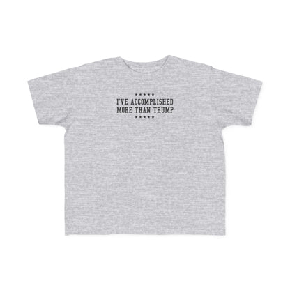 I've Accomplished More Than Trump - Toddler  T-Shirt