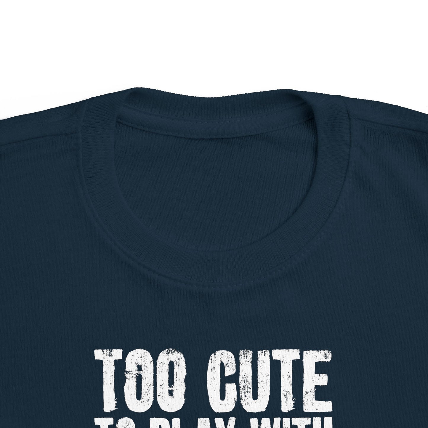 Too Cute To Play With Your Ugly Ass Kid - Toddler T-Shirt