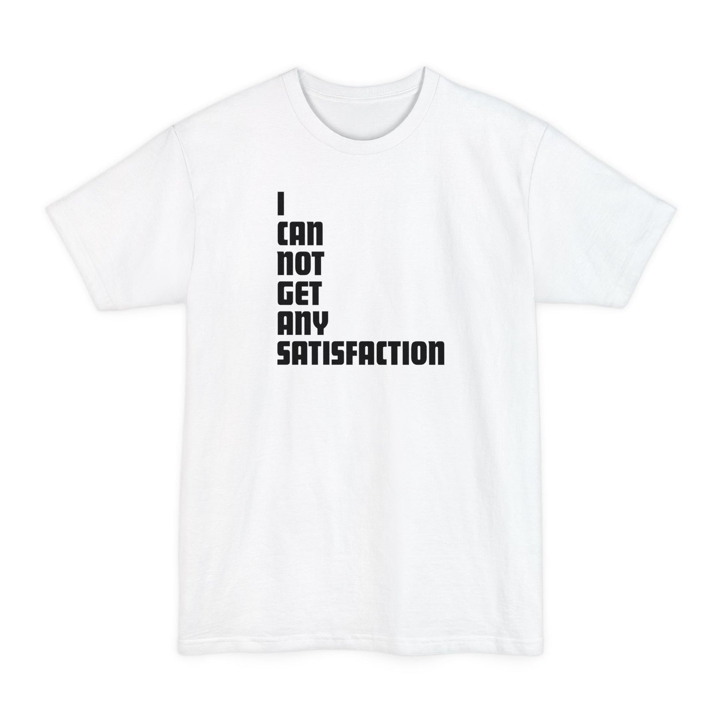 I Can Not Get Any Satisfaction - Men's Tall T-Shirt