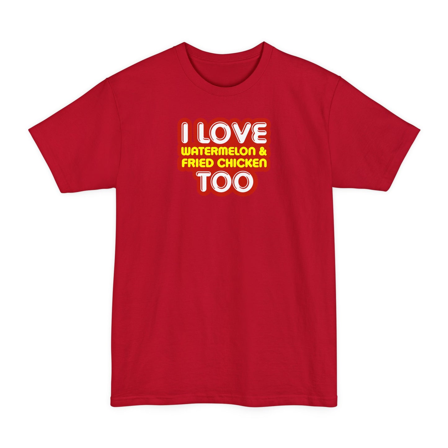 I Love Watermelon & Fried Chicken Too - Men's Tall T-Shirt