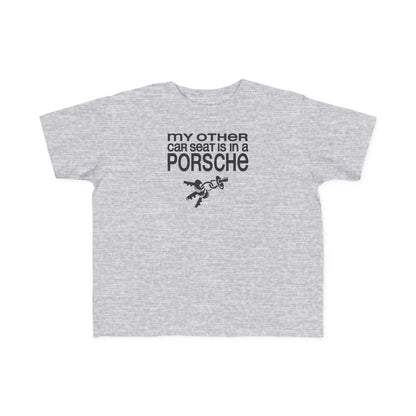 My Other Car Seat Is In A Porsche - Toddler  T-Shirt