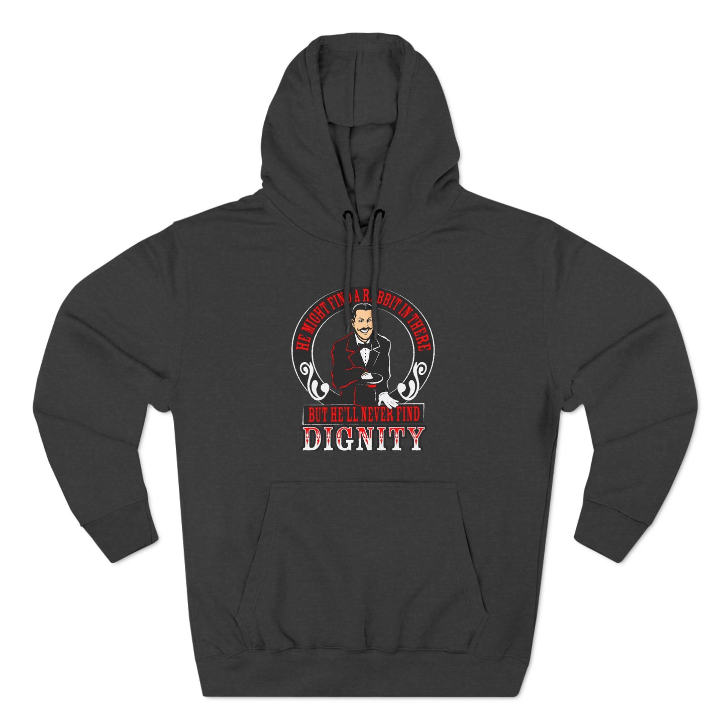 He Might Find A Rabbit In There - But He'll Never Find Dignity - Hoodie