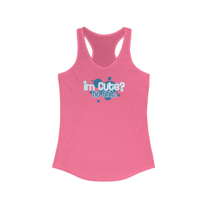 I'm Cute? No Shit - Women's Racerback Tank