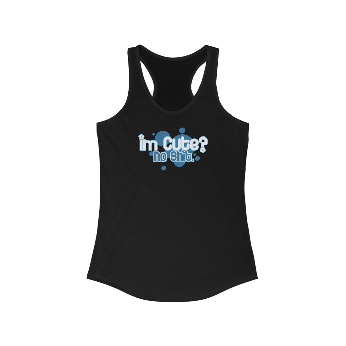 I'm Cute? No Shit - Women's Racerback Tank