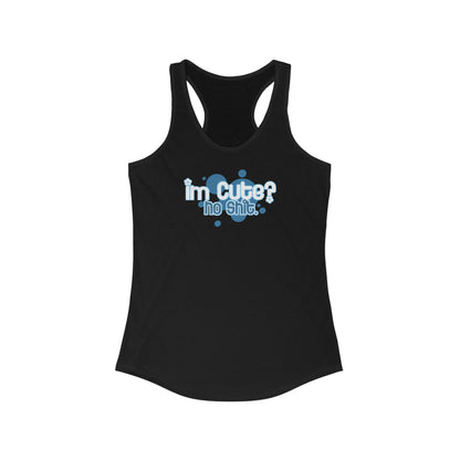 I'm Cute? No Shit - Women's Racerback Tank