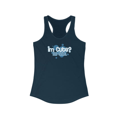 I'm Cute? No Shit - Women's Racerback Tank