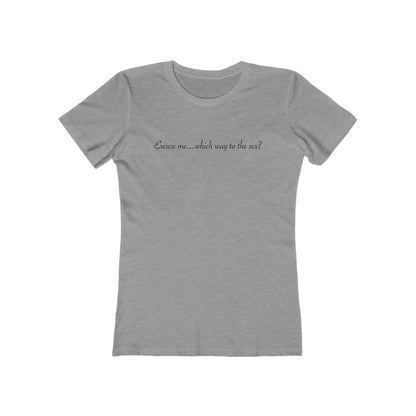 Excuse Me... Which Way To The Sex? - Women’s T-Shirt