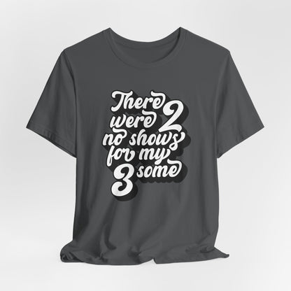 There Were Two No Shows For My Threesome - Men's T-Shirt