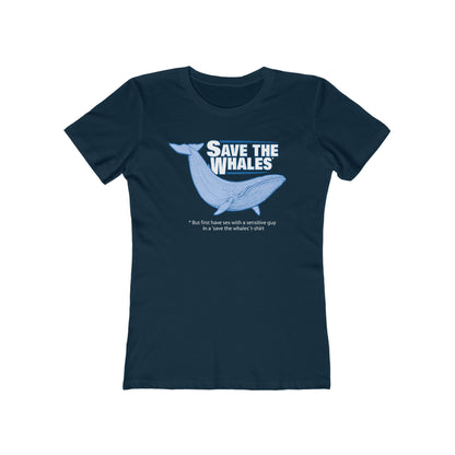 Save The Whales - But First Have Sex With A Sensitive Guy In A 'Save The Whales' T-Shirt  - Women’s T-Shirt